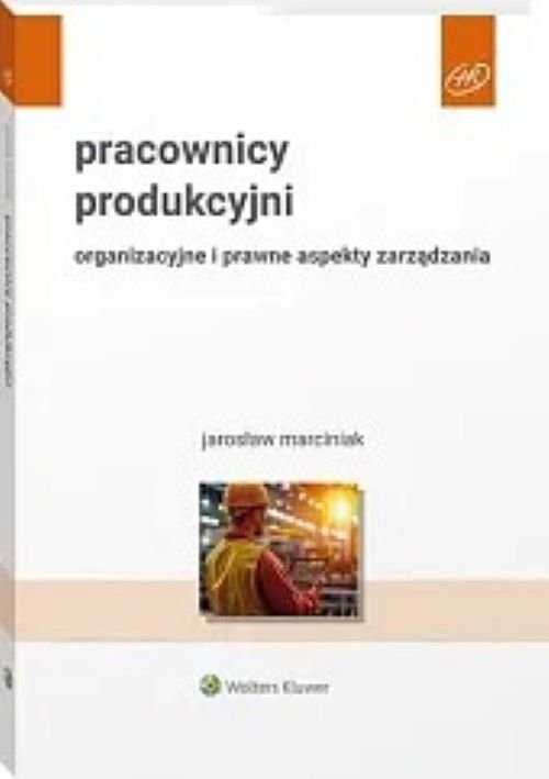 Pracownicy produkcyjni Organizacyjne i prawne aspekty zarządzania