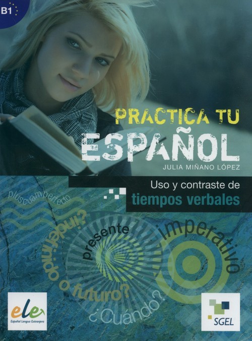 Practica tu espanol Uso y contraste de tiempos verbales