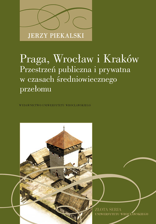 Praga, Wrocław i Kraków. Przestrzeń publiczna i prywatna w czasach średniowiecznego przełomu