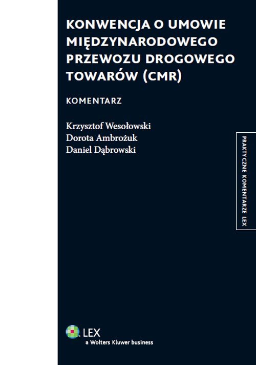 Praktyczne komentarze LEX. Konwencja o umowie międzynarodowego przewozu drogowego towarów (CMR). Komentarz