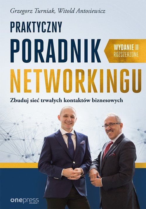 Praktyczny poradnik networkingu Zbuduj sieć trwałych kontaktów biznesowych. Wydanie II rozszerzone