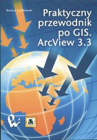 Praktyczny przewodnik po GIS.ArcView 3.3  +CD