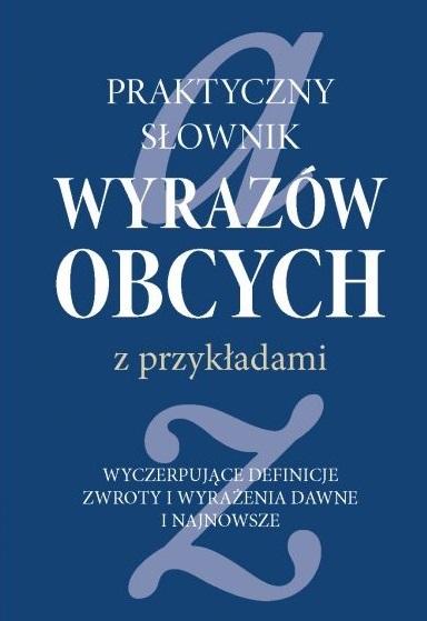 Praktyczny słownik wyrazów obcych z przykładami