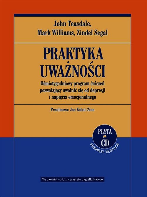 Praktyka uważności Ośmiotygodniowy program ćwiczeń pozwalający uwolnić się od depresji i napięcia em