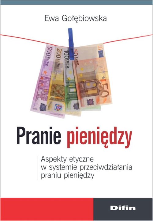 Pranie pieniędzy. Aspekty etyczne w systemie przeciwdziałania praniu pieniędzy