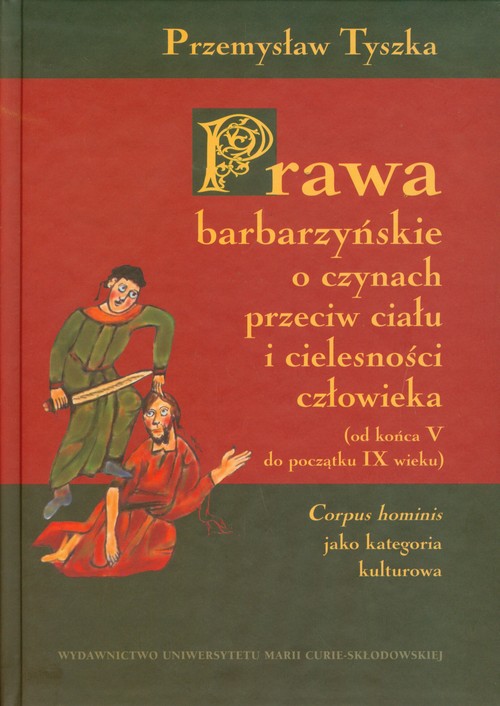 Prawa barbarzyńskie o czynach przeciw ciału i cielesności człowieka (od końca V do początku IX wieku). Corpus hominis jako kategoria kulturowa