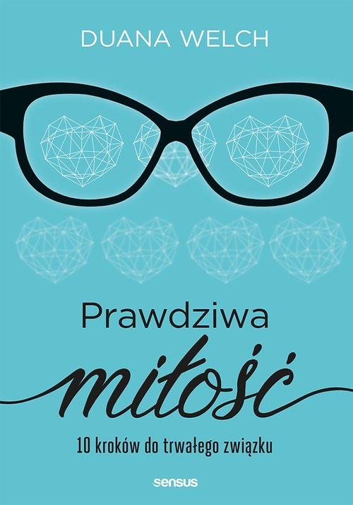 Prawdziwa miłość 10 kroków do trwałego związku