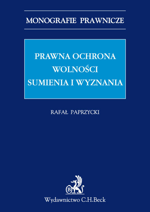 Monografie Prawnicze. Prawna ochrona wolności sumienia i wyznania