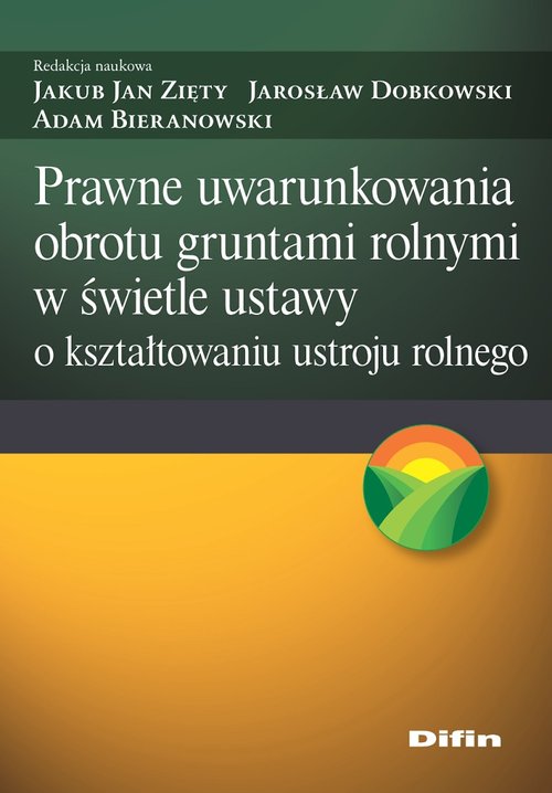 Prawne uwarunkowania obrotu gruntami rolnymi w świetle ustawy o kształtowaniu ustroju rolnego
