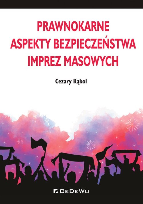 Prawnokarne aspekty bezpieczeństwa imprez masowych