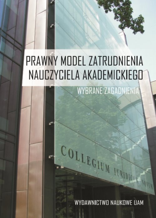 Prawny model zatrudnienia nauczyciela akademickiego Wybrane zagadnienia