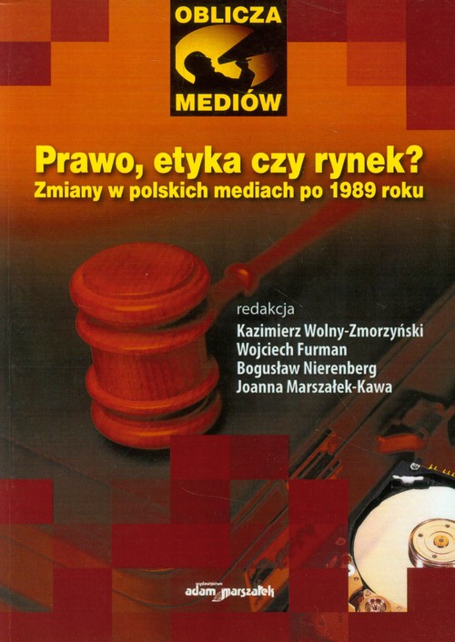 Prawo, etyka czy rynek?Zmiany w polskich mediach po 1989 roku