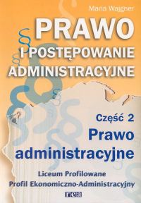 Prawo i postępowanie administracyjne Część 2 Prawo administracyjne Podręcznik