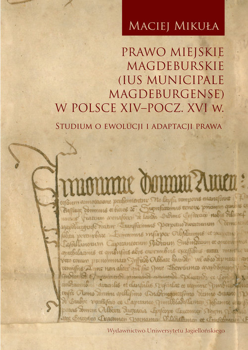 Prawo miejskie magdeburskie (Ius municipale Magdeburgense) w Polsce XIV-pocz. XVI w.