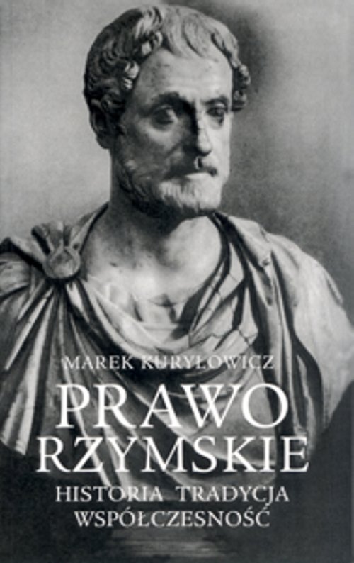Prawo rzymskie. Historia, tradycja, współczesność