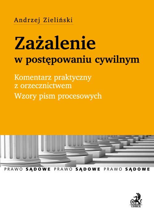 Prawo Sądowe. Zażalenie w postępowaniu cywilnym. Komentarz praktyczny z orzecznictwem. Wzory pism procesowych
