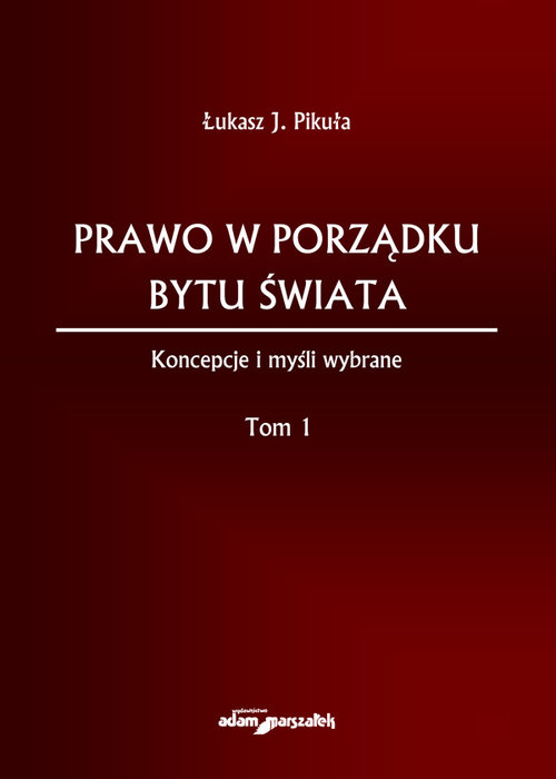 Prawo w porządku bytu świata Koncepcje i myśli wybrane Tom I