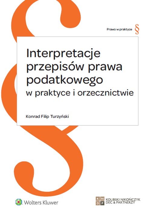 Prawo w praktyce. Interpretacje przepisów prawa podatkowego w praktyce i orzecznictwie