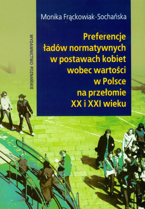 Preferencje ładów normatywnych w postawach kobiet w Polsce na przełomie XX i XXI wieku