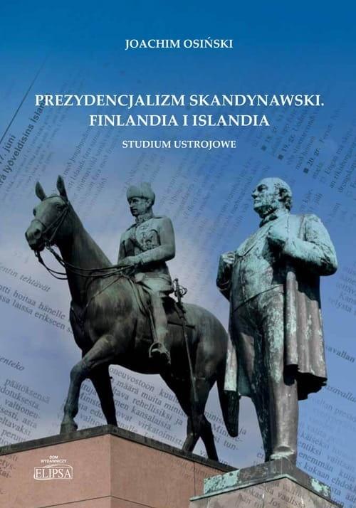 Prezydencjalizm skandynawski Finlandia i Islandia Studium ustrojowe