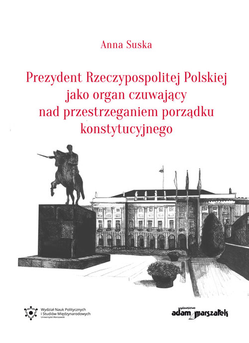 Prezydent Rzeczypospolitej Polskiej jako organ czuwający nad przestrzeganiem porządku konstytucyjneg
