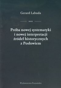 Próba nowej systematyki i nowej interpretacji źródeł historycznych z Posłowiem
