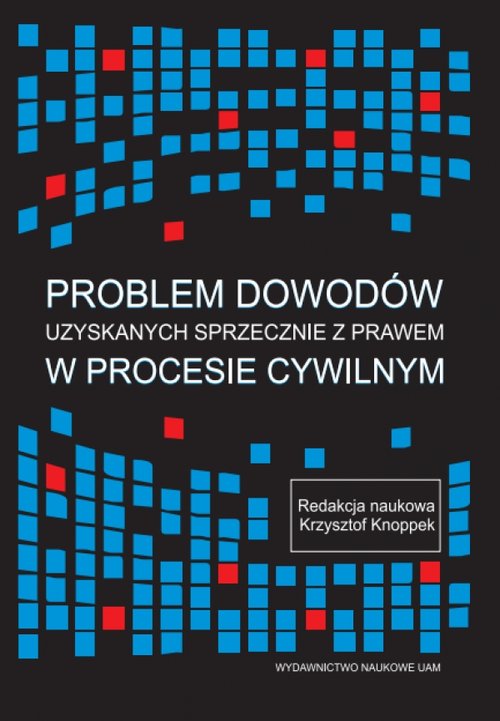 Problem dowodów uzyskanych sprzecznie z prawem w procesie cywilnym
