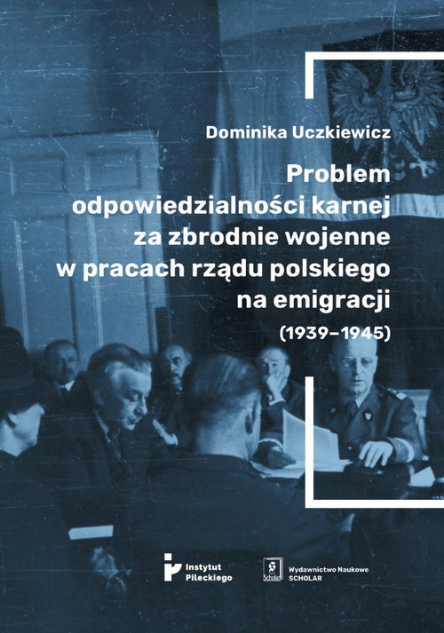 Problem odpowiedzialności karnej za zbrodnie wojenne w pracach rządu polskiego na emigracji (1939-19