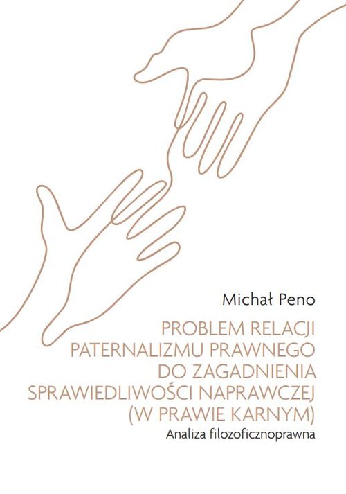 Problem relacji paternalizmu prawnego do zagadnienia sprawiedliwości naprawczej (w prawie karnym)