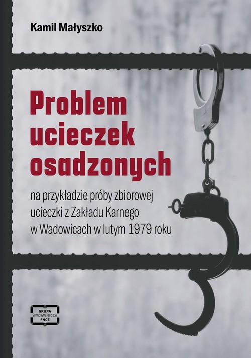 Problem ucieczek osadzonych na przykładzie próby zbiorowej ucieczki z Zakładu Karnego w Wadowicach w