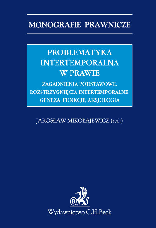 Problematyka intertemporalna w prawie. Zagadnienia podstawowe. Rozstrzygnięcia intertemporalne. Geneza i funkcje