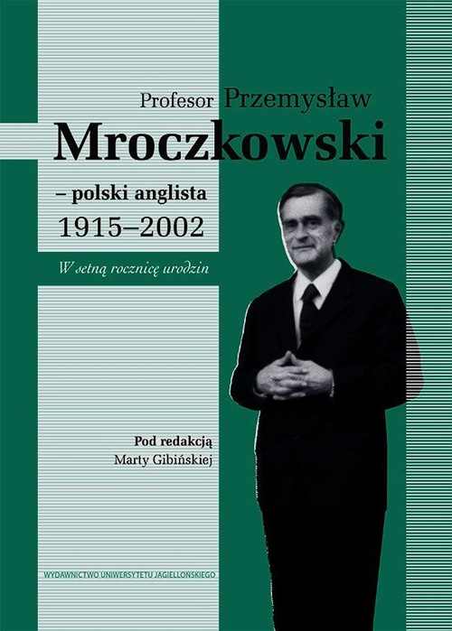 Profesor Przemysław Mroczkowski - polski anglista 1915-2002. W setną rocznicę urodzin