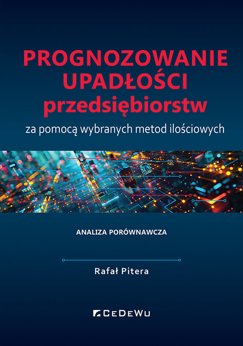 Prognozowanie upadłości przedsiębiorstw za pomocą wybranych metod ilościowych. Analiza porównawcza