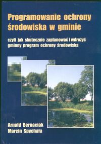 Programowanie ochrony środowiska w gminie, czyli jak skutecznie zaplanować i wdrożyć gminny program ochrony środowiska