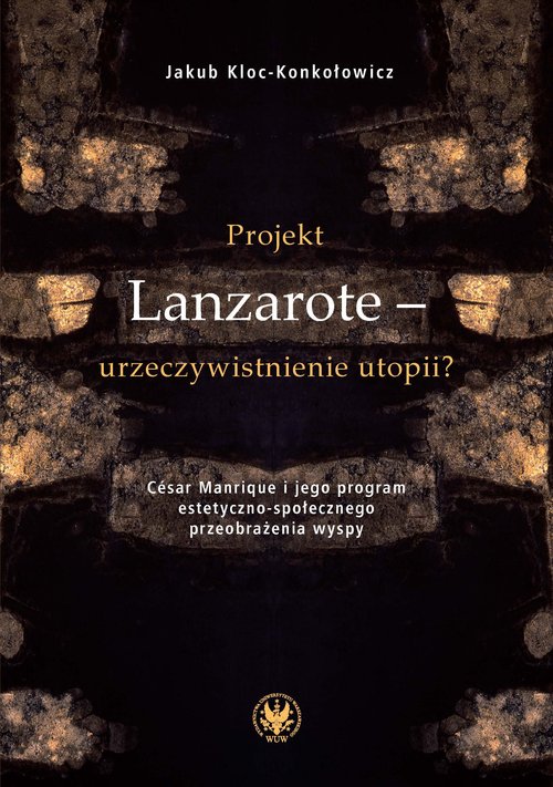 Projekt Lanzarote - urzeczywistnienie utopii? César Manrique i jego program estetyczno-społecznego p