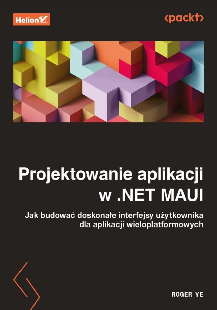 Projektowanie aplikacji w .NET MAUI Jak budować doskonałe interfejsy użytkownika dla aplikacji wielo