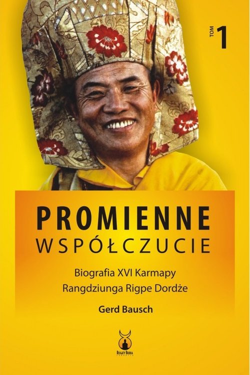 Promienne współczucie Biografia XVI Karmapy Tom 1