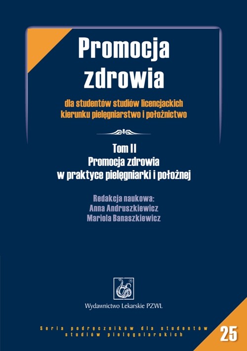 Promocja zdrowia dla studentów licencjackich kierunku pielęgniarstwo i położnictwo. Tom 2. Promocja zdrowia w praktyce pielęgniarki i położnej