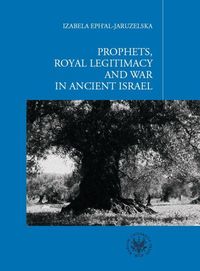 Prophets Royal Legitimacy and War in Ancient Israel