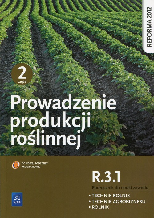 Prowadzenie produkcji roślinnej R.3.1 Podręcznik do nauki zawodu Technik rolnik Technik agrobiznesu