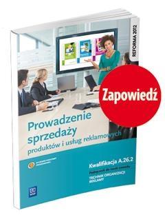 Prowadzenie sprzedaży produktów i usług reklamowych Kwalifikacja A. 26. 2 podręcznik do nauki zawodu