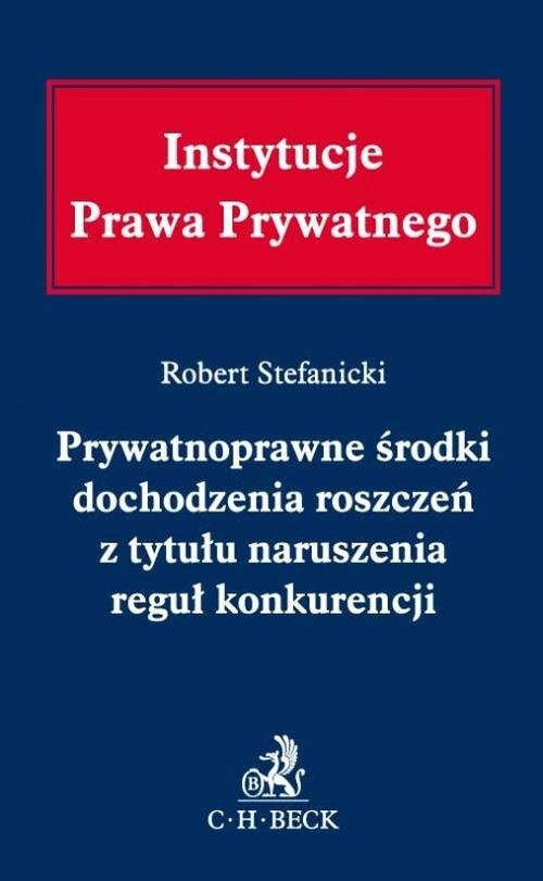 Prywatnoprawne środki dochodzenia roszczeń z tytułu naruszenia reguł konkurencji