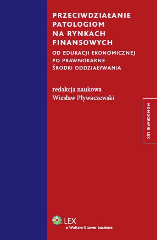 Monografie LEX. Przeciwdziałanie patologiom na rynkach finansowych. Od edukacji ekonomicznej po prawnokarne środki oddziaływania