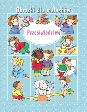 Przeciwieństwa. Obrazki dla maluchów