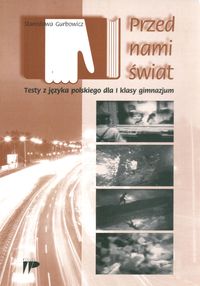 Przed nami świat Testy z języka polskiego dla kl. 1 gimnazjum