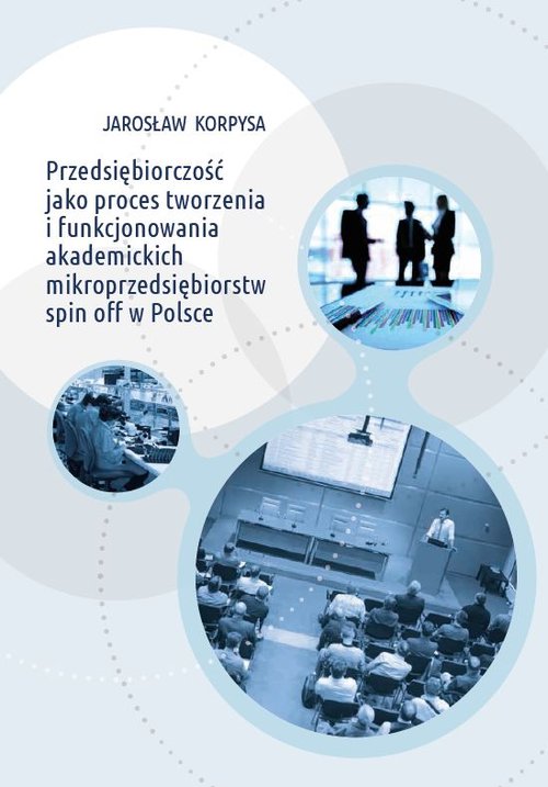 Przedsiębiorczość jako proces tworzenia i funkcjonowania akademickich mikroprzedsiębiorstw spin off