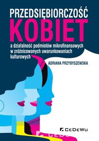 Przedsiębiorczość kobiet a działalność podmiotów mikrofinansowych w zróżnicowanych uwarunkowaniach k