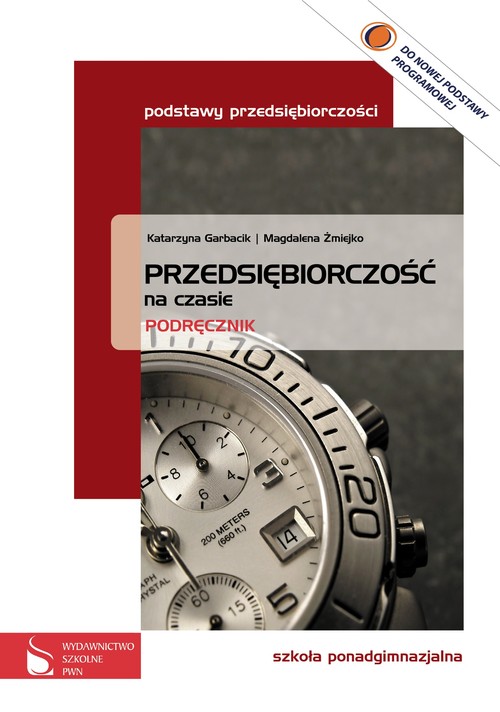 Przedsiębiorczość. Podstawy przedsiębiorczości. Przedsiębiorczość na czasie. Klasa 1-3. Podręcznik - szkoła ponadgimnazjalna