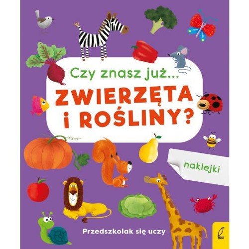 Przedszkolak się uczy Czy znasz już... zwierzęta i rośliny?