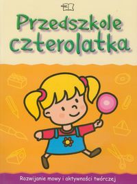 Przedszkole czterolatka Karty pracy Rozwijanie mowy i aktywności twórczej